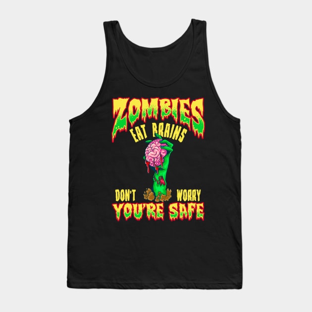 Funny Zombies Eat Brains Don't Worry You're Safe Tank Top by theperfectpresents